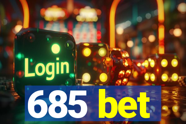 685 bet